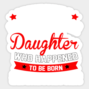 I don't have a step daughter I have daughter who happened to be born before I met hir Sticker